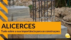 Alicerce - Como é feito e qual a sua importância na construção civil